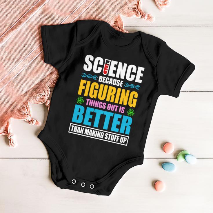 Science Because Figuring Things Out Is Better Funny Baby Onesie