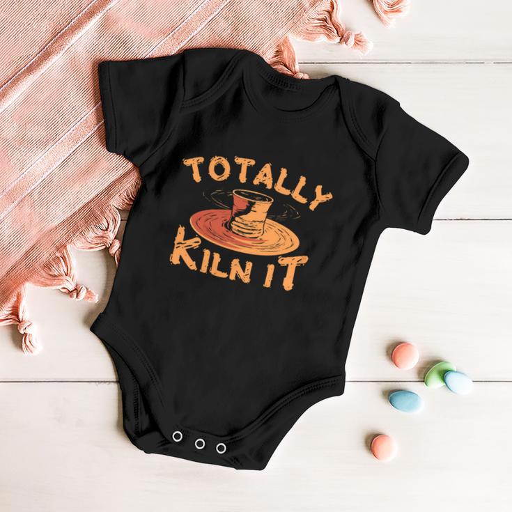 Totally Kiln It Funny Pottery Ceramics Artist Gift Funny Gift Baby Onesie