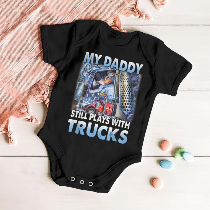 Trucker Trucker Fathers Day My Daddy Still Plays With Trucks Baby Onesie