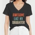 Awesome Like My Daughter Funny Fathers Day Great Gift Women V-Neck T-Shirt