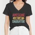 Awesome Like My Daughter Funny For Fathers Day Meaningful Gift Women V-Neck T-Shirt