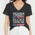 Dont Blame Me Joe Biden Sucks I Voted For Trump Women V-Neck T-Shirt