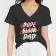 Dope Black Dad Fathers Day Juneteenth Women V-Neck T-Shirt