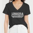 Fathers Day Funny Gift I Created A Monster She Calls Me Dad Meaningful Gift Women V-Neck T-Shirt