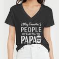 Fathers Day Gift My Favorite People Call Me Papa Gift Women V-Neck T-Shirt