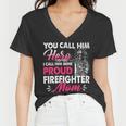 Firefighter You Call Him Hero I Call Him Mine Proud Firefighter Mom V3 Women V-Neck T-Shirt