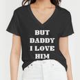Funny But Daddy I Love Him Women V-Neck T-Shirt