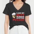 I Like Butt Rubbed And My Pork Pulled Tshirt Women V-Neck T-Shirt