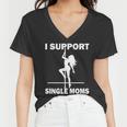 I Support Single Moms Tshirt Women V-Neck T-Shirt