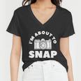 Im About To Snap Photography Camera Photographer Great Gift Women V-Neck T-Shirt