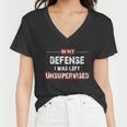 In My Defense I Was Left Unsupervised Gift Women V-Neck T-Shirt