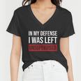 In My Defense I Was Left Unsupervised Gift Women V-Neck T-Shirt