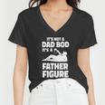 Its Not A Dad Bod Its A Father Figure Funny Fathers Day Gift Women V-Neck T-Shirt