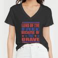 Land Of The Free Because Of The Brave 4Th Of July Independence Day Patriotic Women V-Neck T-Shirt