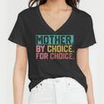 Mother By Choice For Choice Pro Choice Feminist Rights Women V-Neck T-Shirt