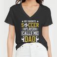 My Favorite Soccer Player Calls Me Dad Women V-Neck T-Shirt