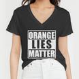 Orange Lies Matter Resist Anti Trump Women V-Neck T-Shirt