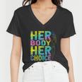Pro Choice Her Body Her Choice Reproductive Womenss Rights Women V-Neck T-Shirt