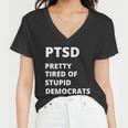 Ptsd Pretty Tired Of Stupid Democrats Funny Tshirt Women V-Neck T-Shirt