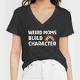 Womens Weird Moms Build Character Women V-Neck T-Shirt