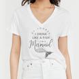 I&8217M A Mermaid Of Course I Drink Like A Fish Funny Women V-Neck T-Shirt