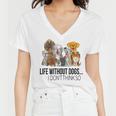 Life Without Dogs I Dont Think So Funny Dogs Lovers Gift Women V-Neck T-Shirt