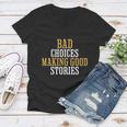 Bad Choices Making Good Stories Women V-Neck T-Shirt