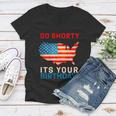 Go Shorty Its Your Birthday America 4Th Of July Women V-Neck T-Shirt