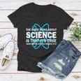 Good Thing About Science Is That Its True Tshirt Women V-Neck T-Shirt