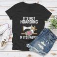 Its Not Hoarding If Its Fabric Funny Quilter Quilt Quilting Women V-Neck T-Shirt