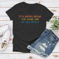 Its Weird Being The Same Age As Old People Funny Vintage Women V-Neck T-Shirt