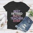 Womens Funny Sarcastic Saying Best Retired Math Teacher Ever Women V-Neck T-Shirt