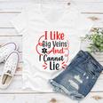 I Like Big Veins And I Cannot Lie Funny Nurse Gift Women V-Neck T-Shirt