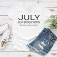 July Is My Birthday Month Yep The Whole Month Funny July Women V-Neck T-Shirt