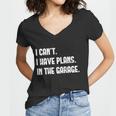 I Cant I Have Plans In The Garage Car Mechanic Design Print Gift Women V-Neck T-Shirt