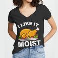 I Like It Moist Funny Turkey Thanksgiving Dinner Tshirt Women V-Neck T-Shirt