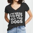 Im Here To Pet All The Dogs Women V-Neck T-Shirt