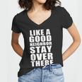Like A Good Neighbor Stay Over There Funny Tshirt Women V-Neck T-Shirt