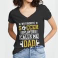 My Favorite Soccer Player Calls Me Dad Women V-Neck T-Shirt