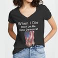 Pro Republican When I Die Dont Let Me Vote Democrat Tshirt Women V-Neck T-Shirt