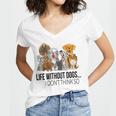 Life Without Dogs I Dont Think So Funny Dogs Lovers Gift Women V-Neck T-Shirt