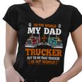 Trucker Trucker Fathers Day To The World My Dad Is Just A Trucker Women V-Neck T-Shirt