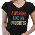 Awesome Like My Daughter Funny Fathers Day Great Gift Women V-Neck T-Shirt