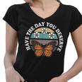 Cute Retro Butterfly And Flowers Have The Day You Deserve Women V-Neck T-Shirt