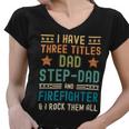 Firefighter Funny Firefighter Fathers Day Have Three Titles Dad Stepdad V2 Women V-Neck T-Shirt