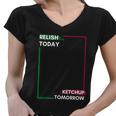 Funny Hot Dog Food Saying Relish Today Ketchup Tomorrow Gift Women V-Neck T-Shirt