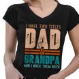 Grandpa Gift Fathers Day I Have Two Titles Dad And Grandpa Gift Women V-Neck T-Shirt