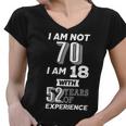 I Am Not 70 I Am 18 With 52 Years Of Experience 70Th Birthday Women V-Neck T-Shirt