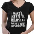 I Make Beer Disappear Whats Your Superpower Funny Tshirt Women V-Neck T-Shirt