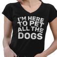 Im Here To Pet All The Dogs Women V-Neck T-Shirt